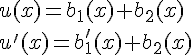 \Large u(x)=b_1(x)+b_2(x)
 \\ u'(x)=b_1'(x)+b_2(x)